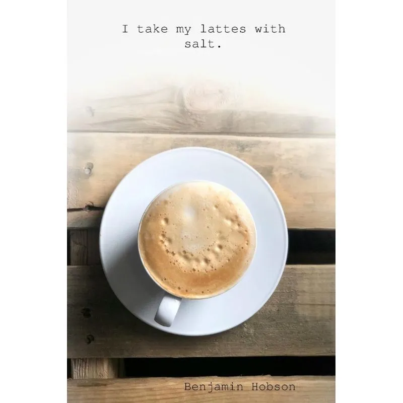 I take my lattes with salt