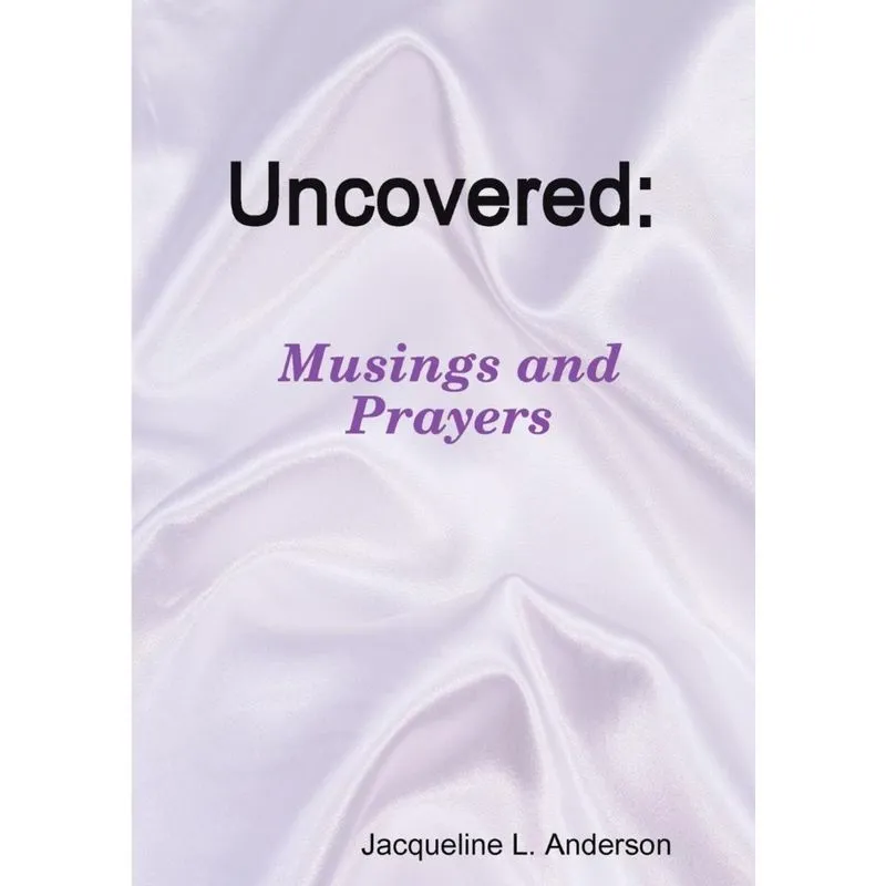 Uncovered Musings and Prayers