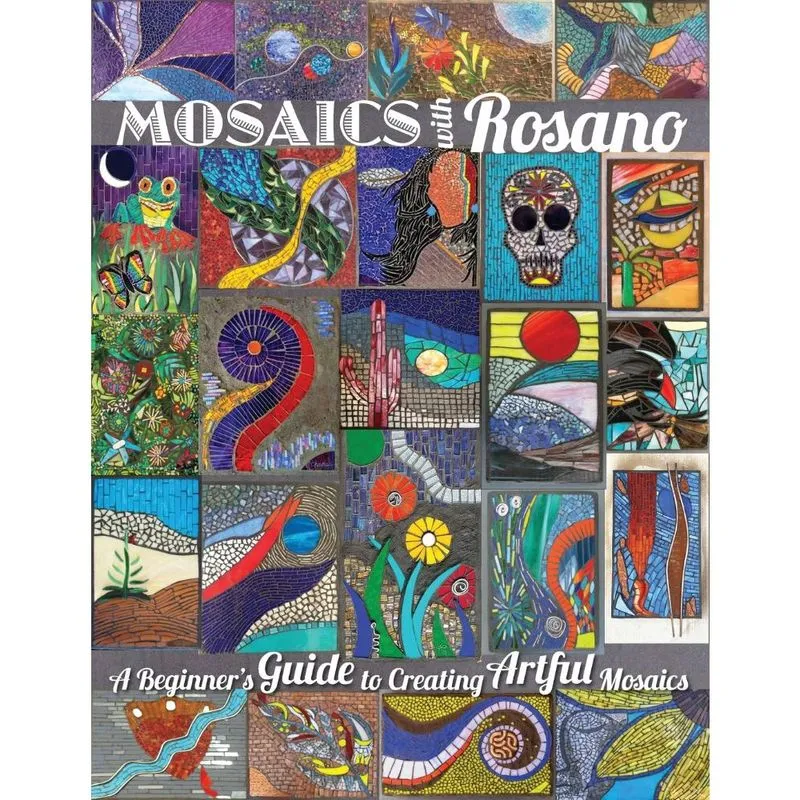 Mosaics with Rosano (a Beginners Guide to Creating Artful Mosaics)
