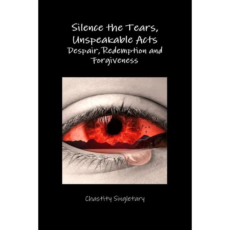 Silence the Tears, Unspeakable Acts Despair, Redemption and Forgiveness