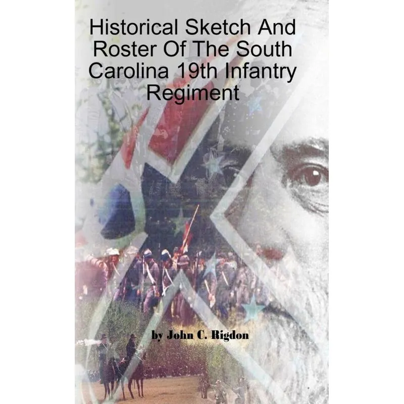 Historical Sketch And Roster Of The South Carolina 19th Infantry Regiment
