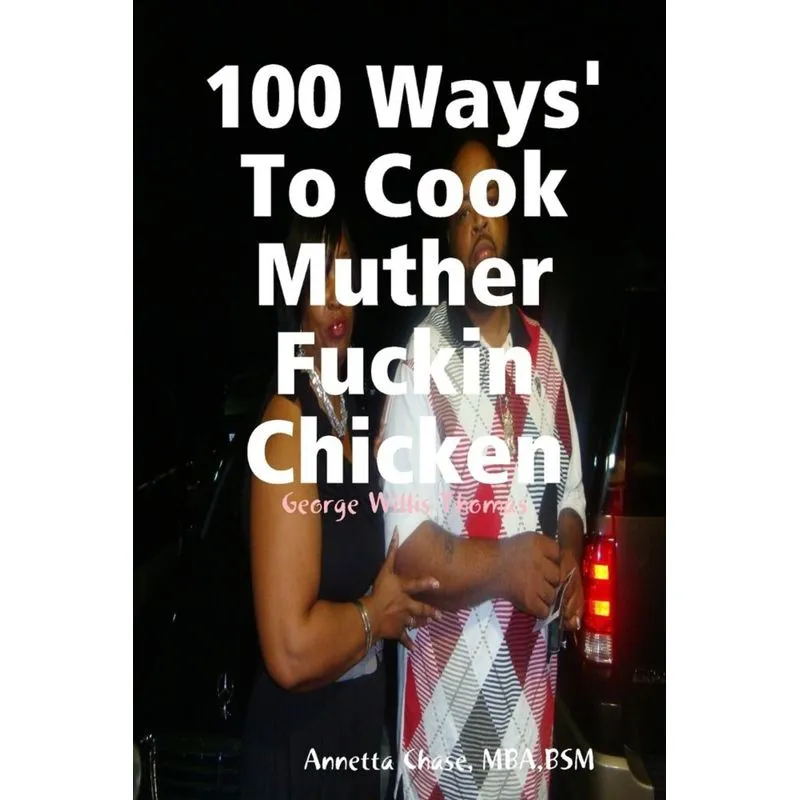 100 Ways To Cook Muther Fuckin Chicken