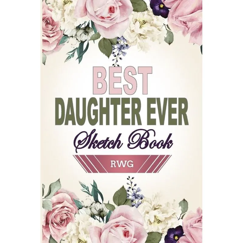 Best Daughter Ever Sketch Book