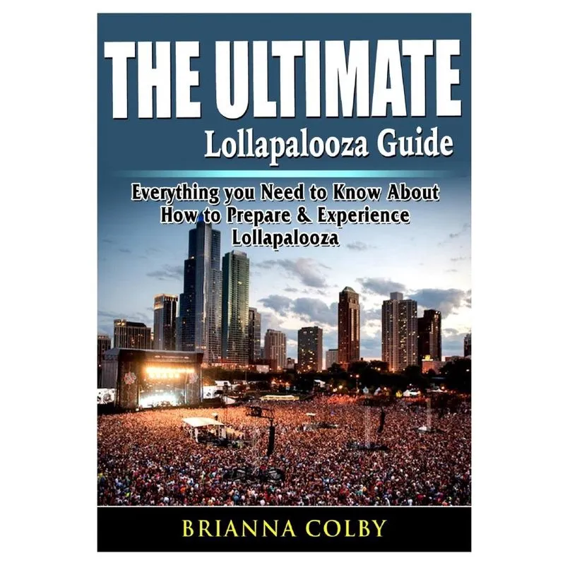 The Ultimate Lollapalooza Guide
