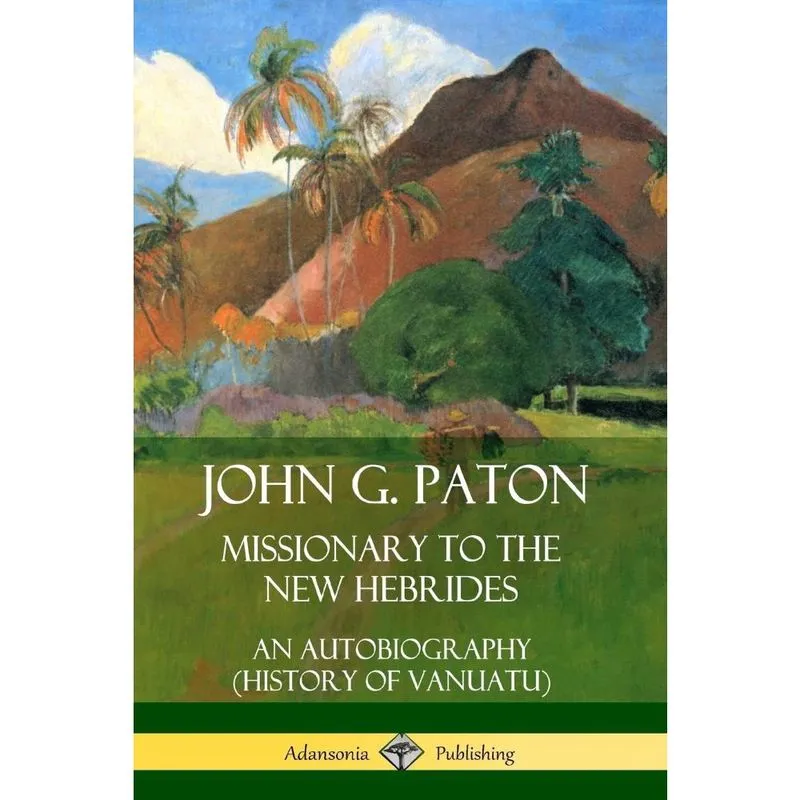 John g. Paton, Missionary to the New Hebrides