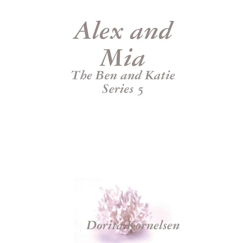 Alex and Mia (The Ben and Katie Series 5)