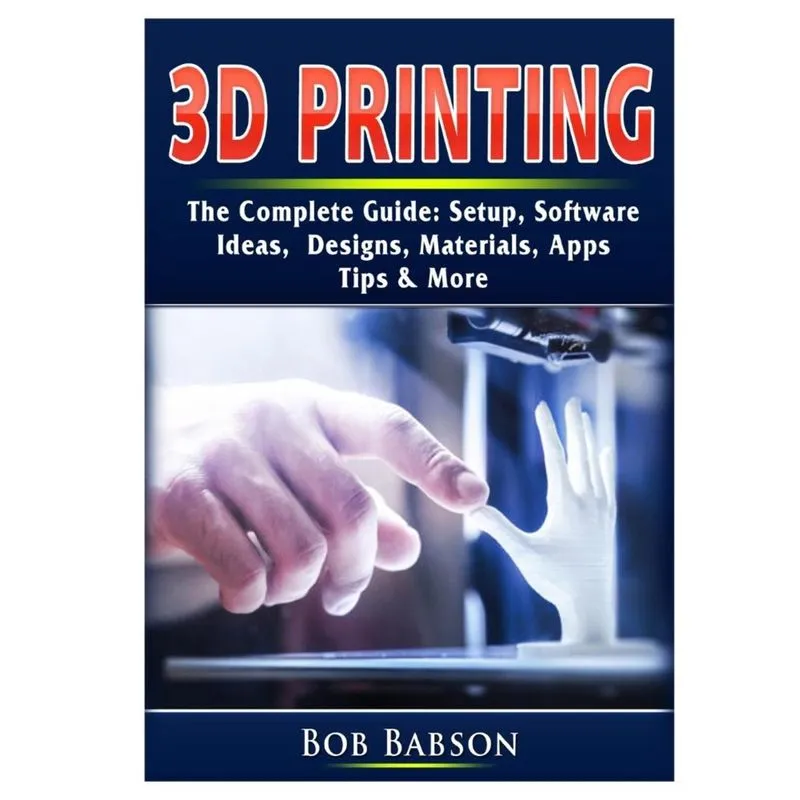 3D Printing The Complete Guide