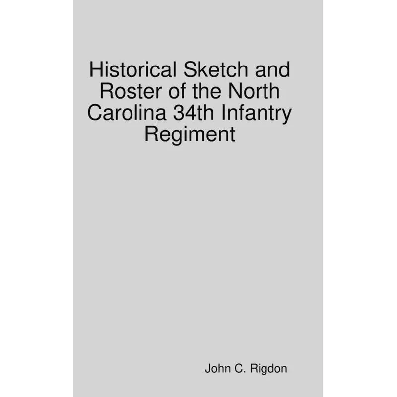 Historical Sketch and Roster of the North Carolina 34th Infantry Regiment