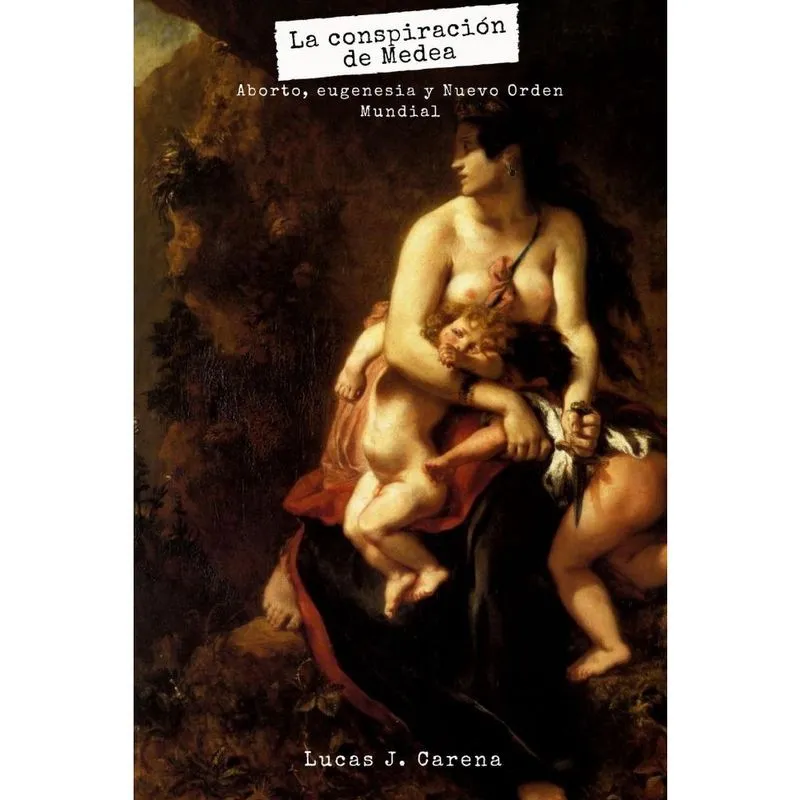 La Conspiración de Medea. Aborto, Eugenesia y Nuevo Orden Mundial