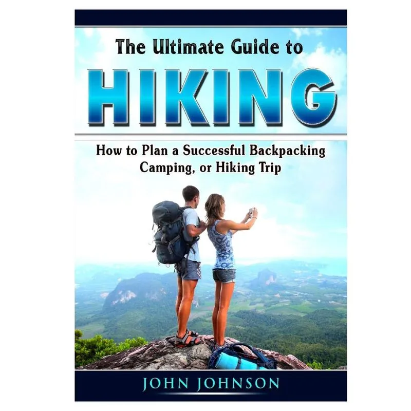 The Ultimate Guide to Hiking