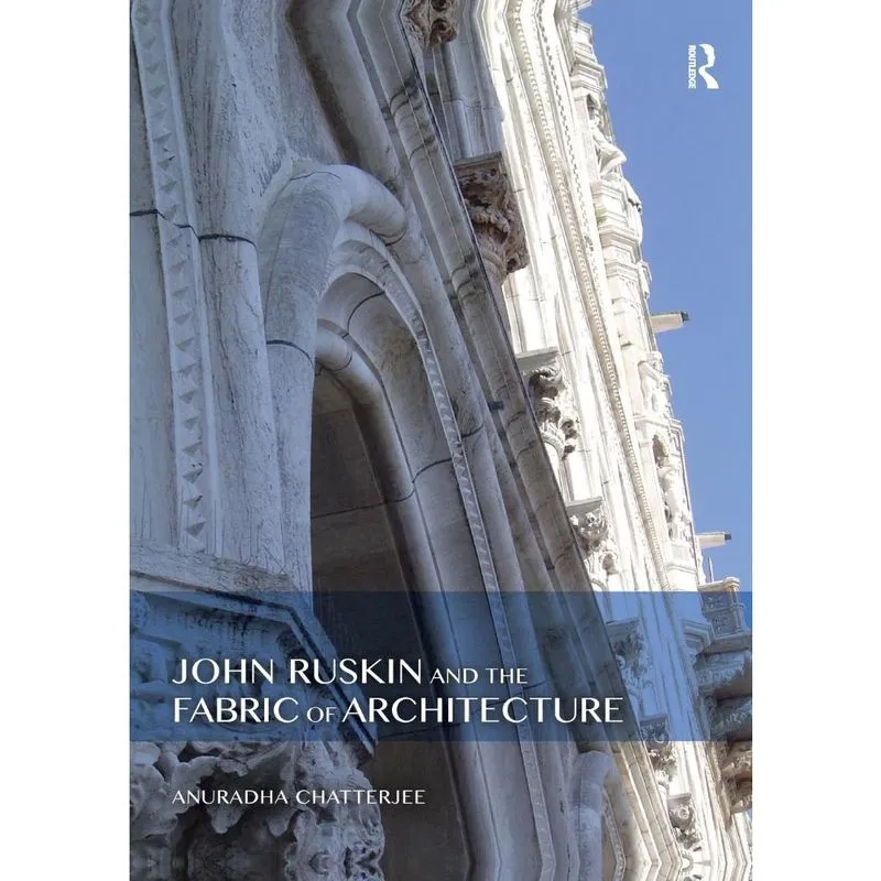 John Ruskin and the Fabric of Architecture