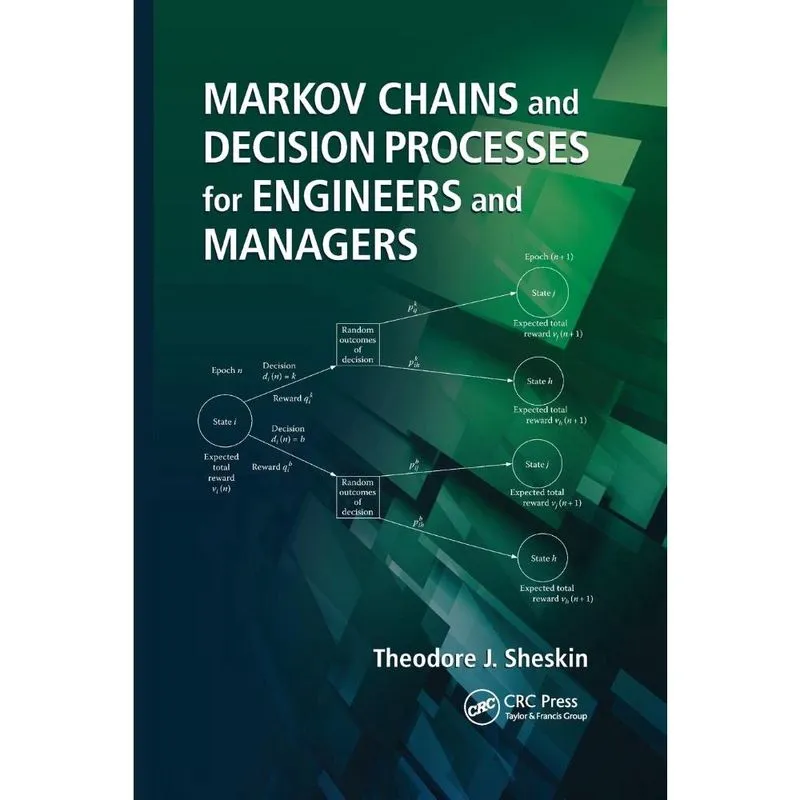 Markov Chains and Decision Processes for Engineers and Mana