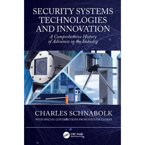 Security Systems Technologies and Innovation: A Comprehensive History of Advances in the Industry - Hardcover