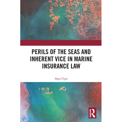 Perils of the Seas and Inherent Vice in Marine Insurance Law - Paperback