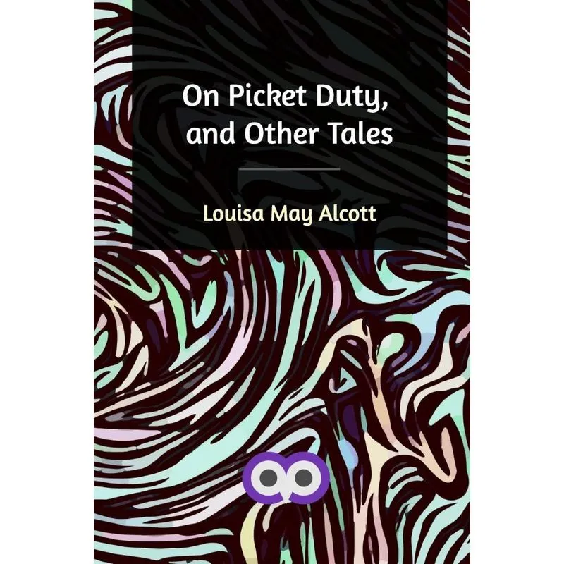 On Picket Duty, and Other Tales
