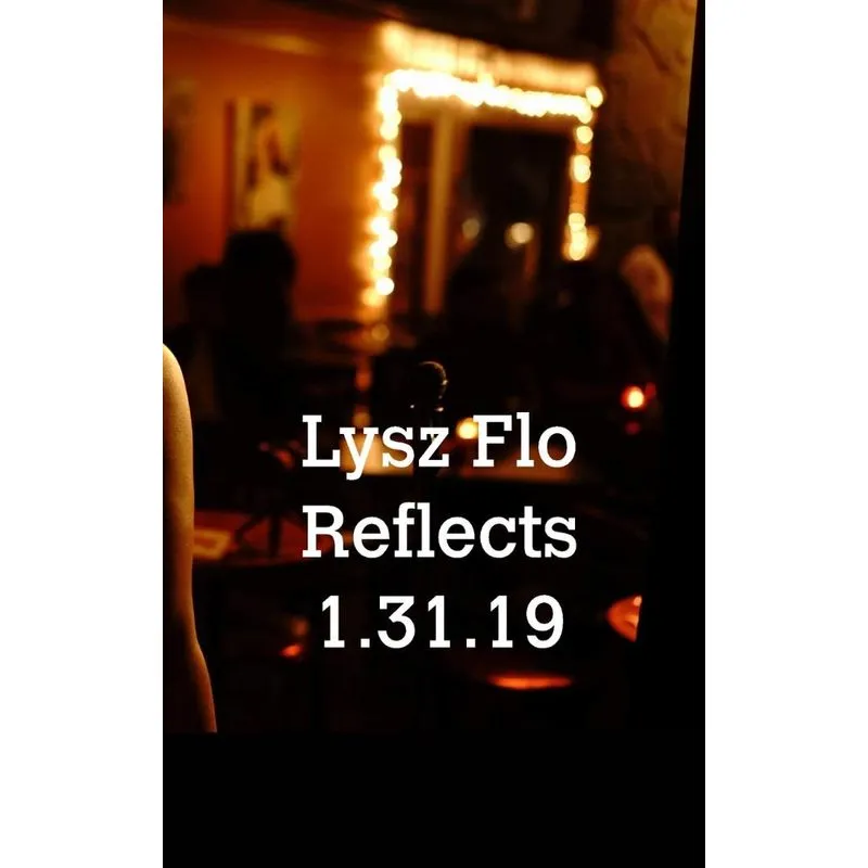 Lysz Flo Reflects 1.31.19