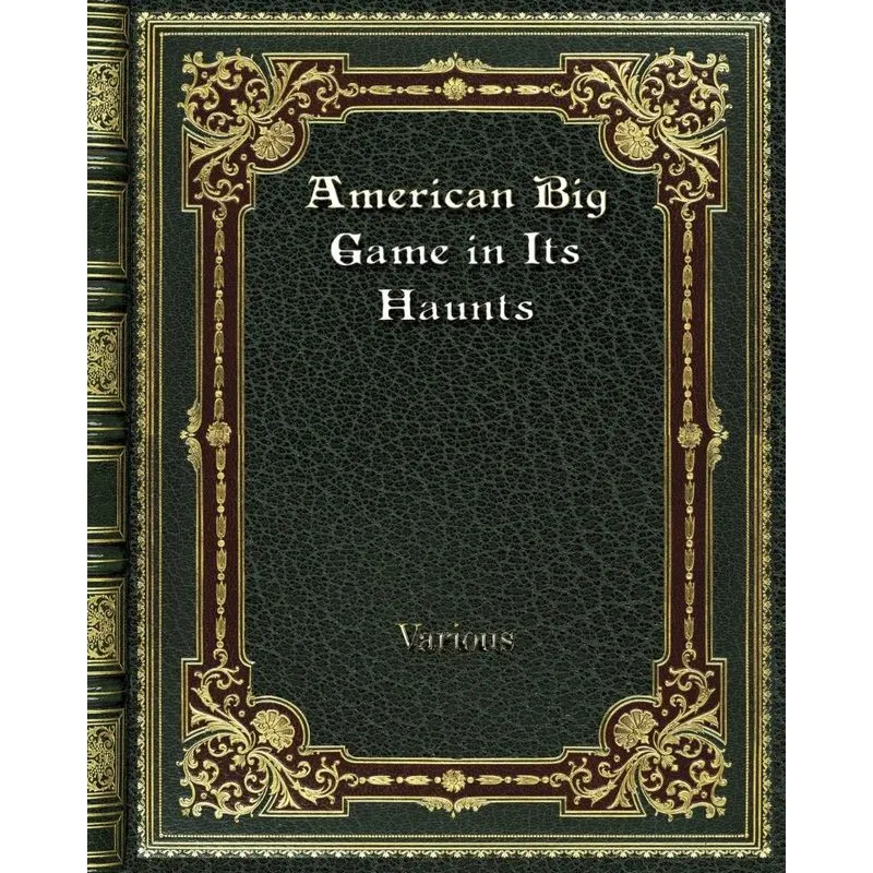 American Big Game in Its Haunts