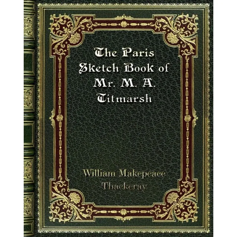 The Paris Sketch Book of Mr. M. A. Titmarsh