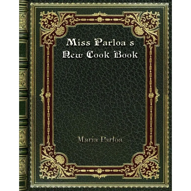 Miss Parloas New Cook Book