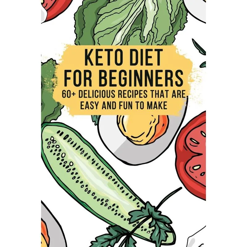 Keto Diet for Beginners - 60+ Delicious Recipes - Easy To M