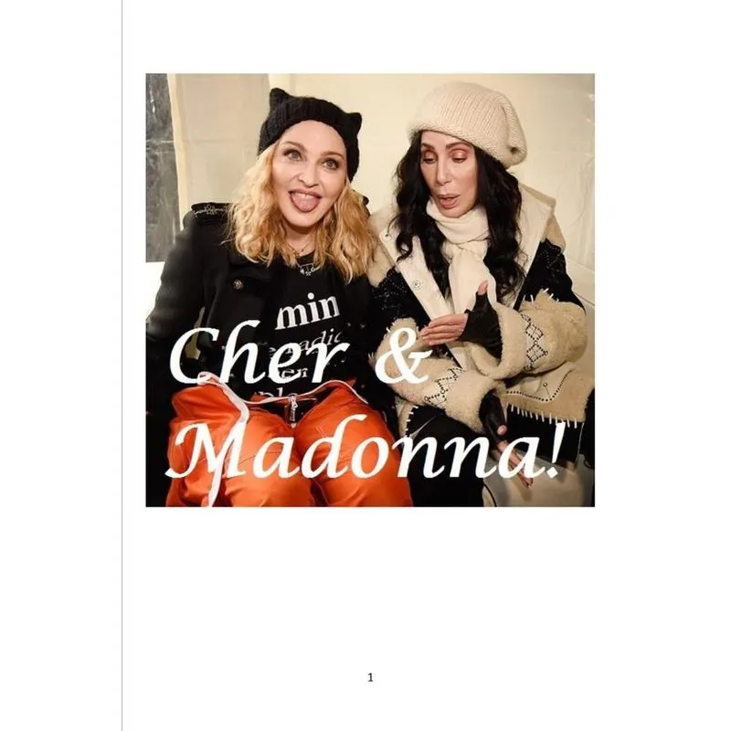 Cher and Madonna!