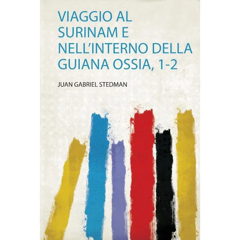 Viaggio Al Surinam E Nellinterno Della Guiana Ossia, 1-2