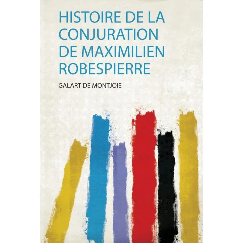 Histoire De La Conjuration De Maximilien Robespierre