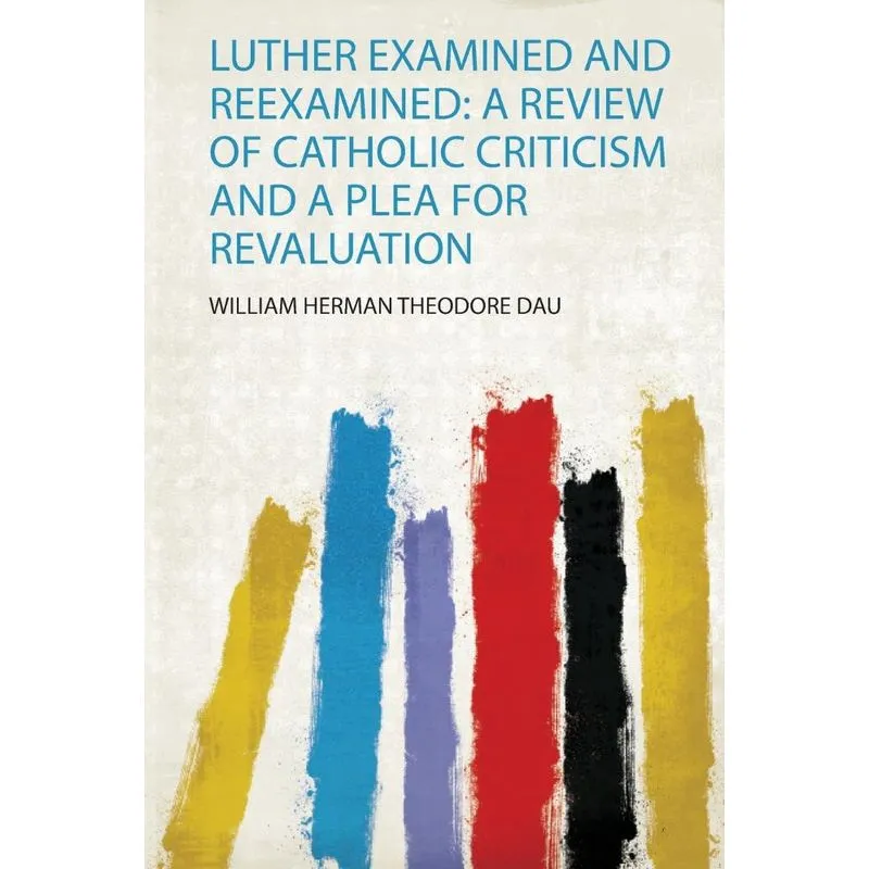 Luther Examined and Reexamined