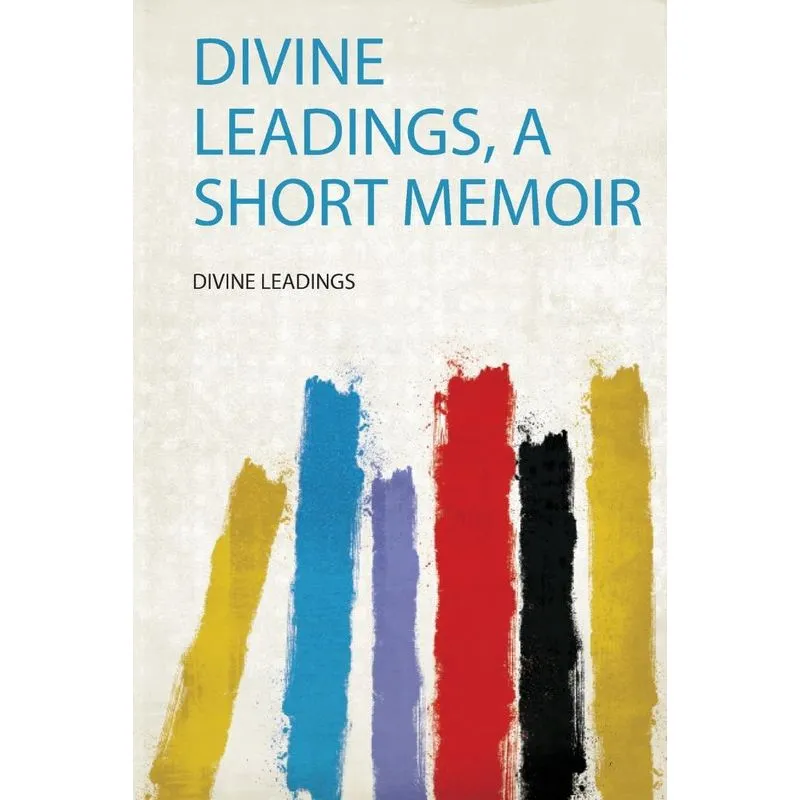 Divine Leadings, a Short Memoir