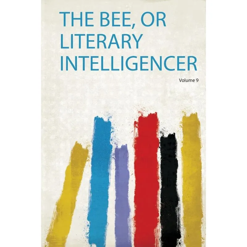 The Bee, or Literary Intelligencer