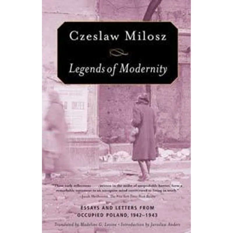 Legends of Modernity - Essays and Letters From Occupied Poland, 1942-1943