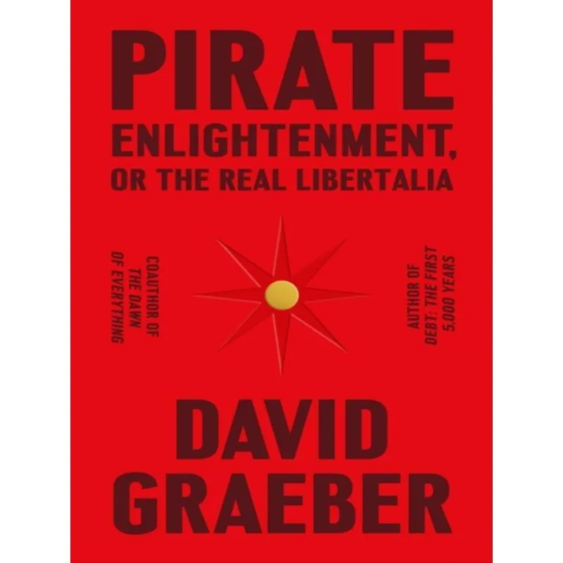 PIRATE ENLIGHTENMENT, OR THE REAL LIBERTALIA