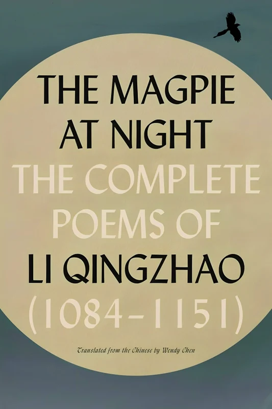 The Magpie At Night: The Complete Poems Of Li Qingzhao (1084–1151)