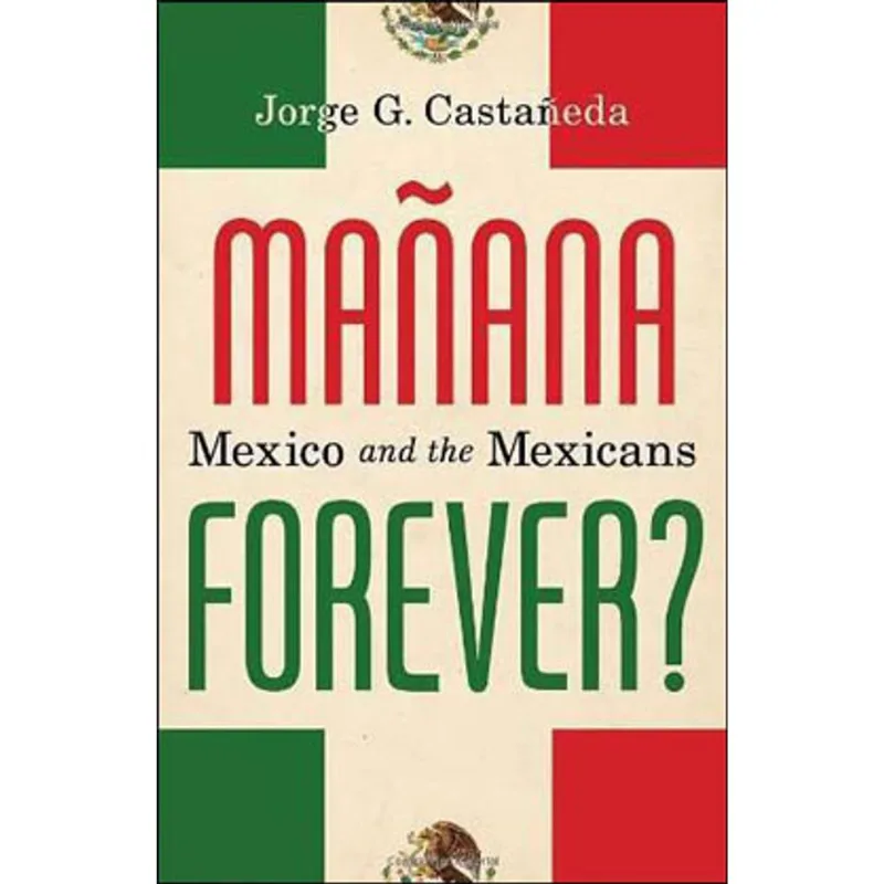MANANA FOREVER? MEXICO AND THE MEXICANS