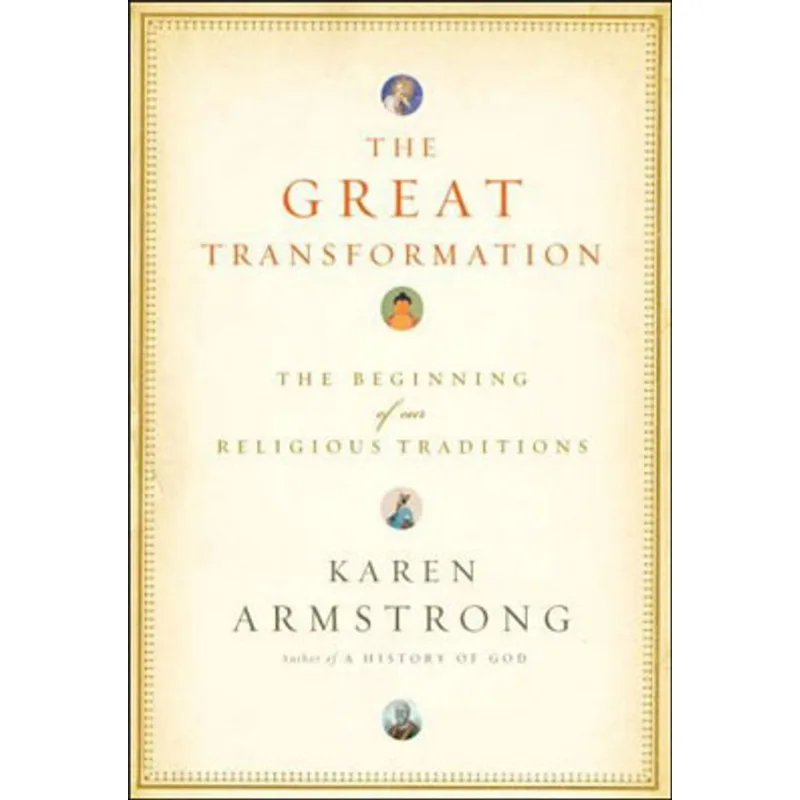 GREAT TRANSFORMATION, THE - THE BEGGINING OF OUR RELIGIOUS TRADITIONS TRADITIONS