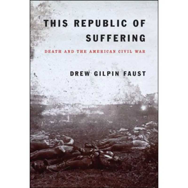 REPUBLIC OF SUFFERING, THE - DEATH AND THE AMERICAN CIVIL WAR