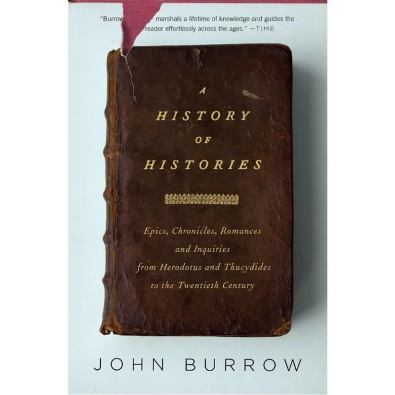 HISTORY OF HISTORIES, A - EPICS, CHRONICLES, AND INQUIRIES FROM HERODOTUS AND THUCYDIDES