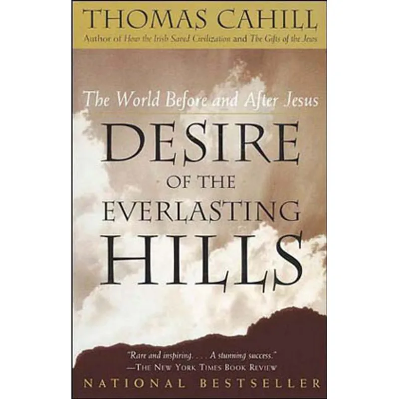 DESIRE OF THE EVERLASTING HILLS - THE WORLD BEFORE AND AFTER JESUS