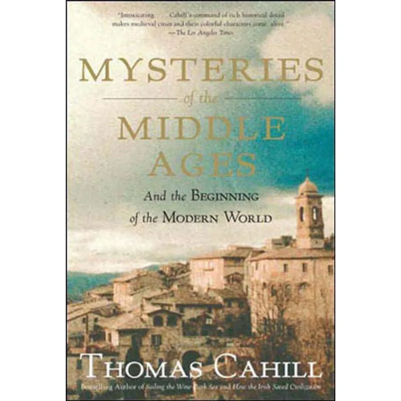 MYSTERIES OF THE MIDDLE AGES - AND THE BEGINNING OF THE MODERN WORLD