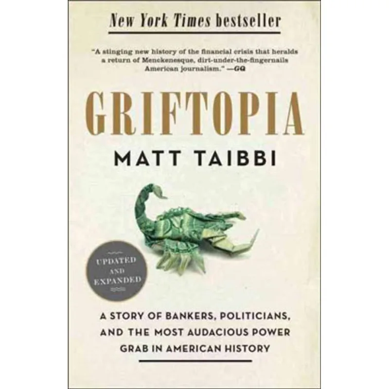 GRIFTOPIA - A STORY OF BANKERS, POLITICIANS, AND THE MOST AUDACIOUS POWER GRAB IN AMERICAN HISTORY