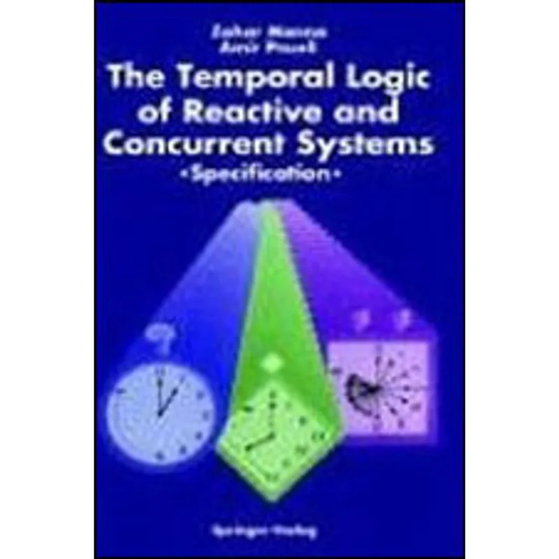 TEMPORAL LOGIC OF REACTIVE AND CONCURRENT SYSTEMS - SPECIFICATION