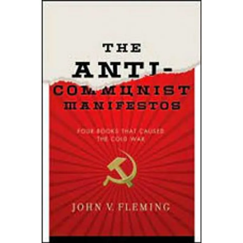 ANTI-COMMUNIST MANIFESTOS, THE - FOUR BOOKS THAT CAUSED THE COLD WAR
