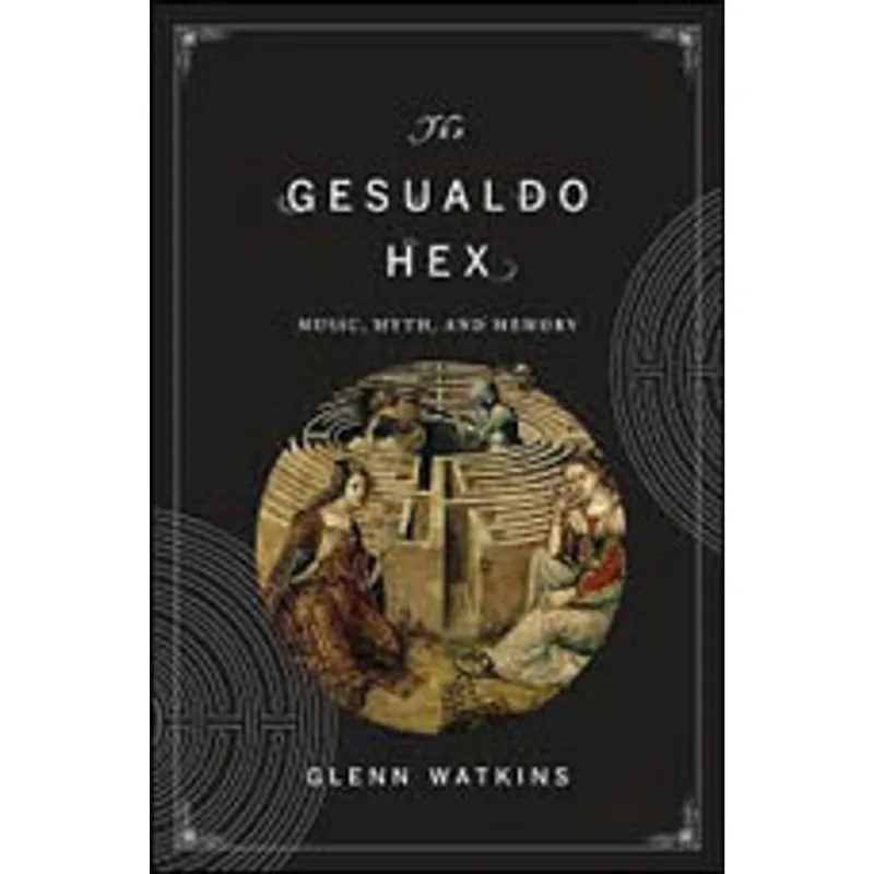 GESUALDO HEX, THE - MUSIC, MYTH AND MEMORY