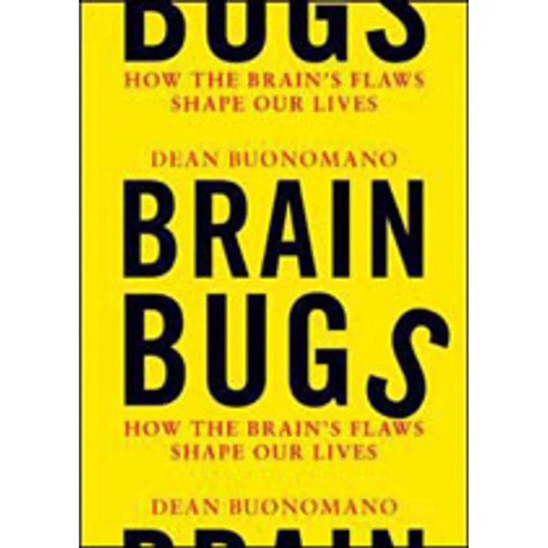 BRAIN BUGS - HOW THE BRAIN'S FLAWS SHAPE OUR LIVES