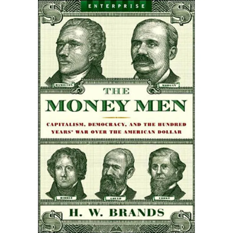 MONEY MEN, THE - CAPITALISM, DEMOCRACY AND THE HUNDRED YEARS WAR OVER THE AMERICAN DOLLAR