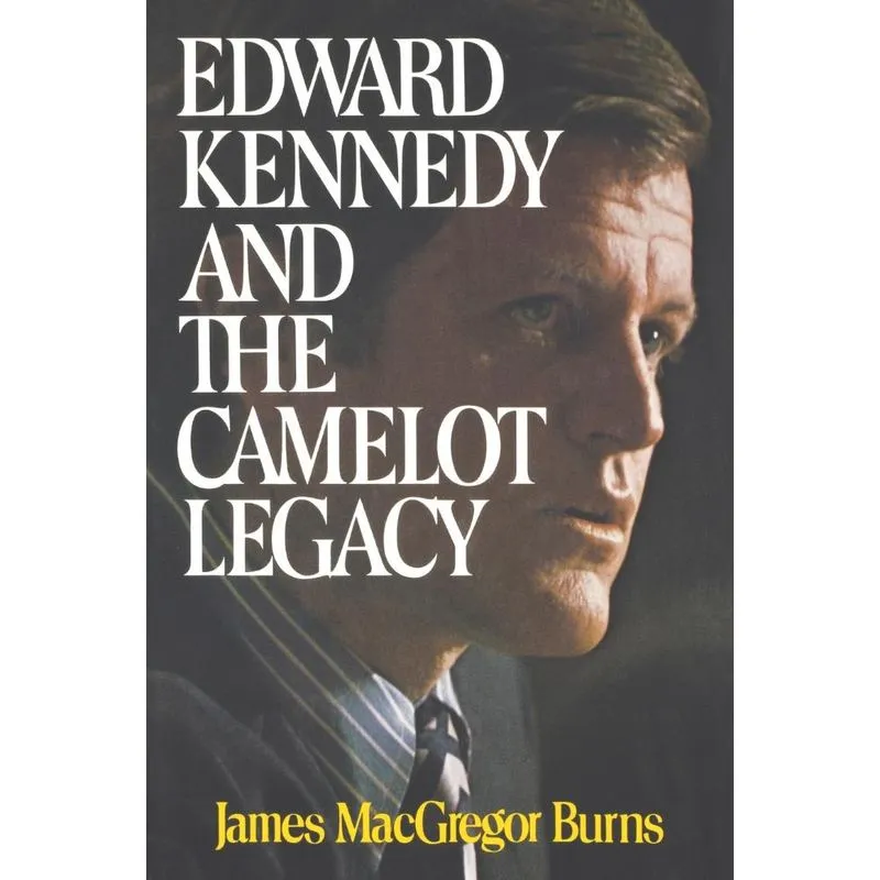 Edward Kennedy and the Camelot Legacy