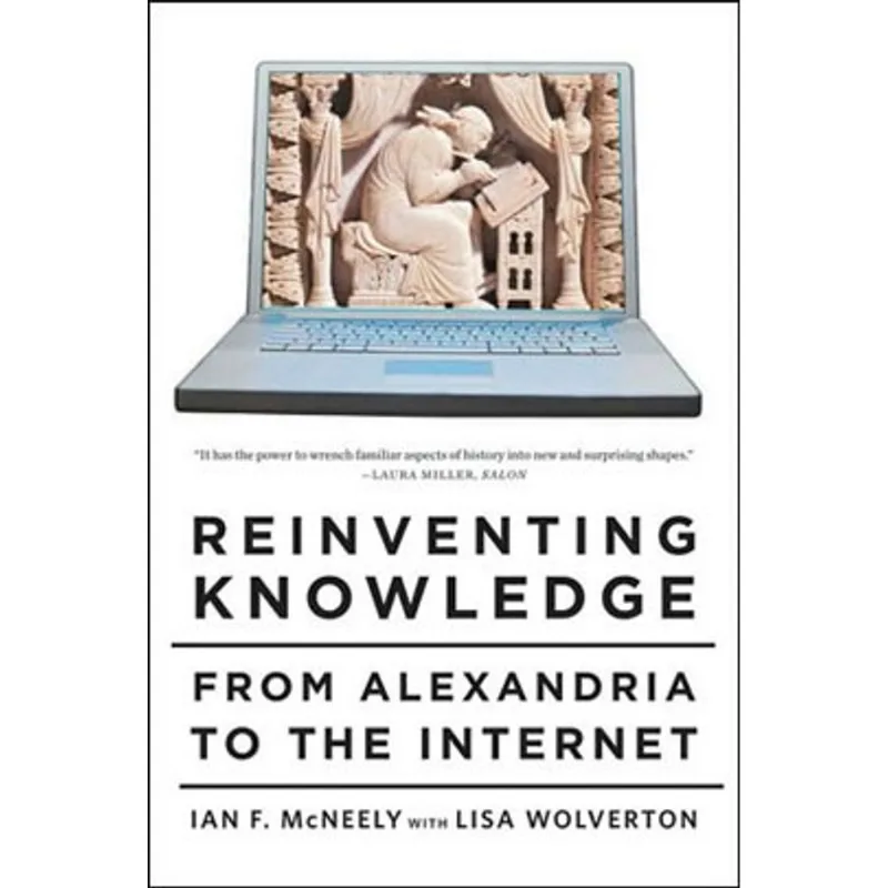 REINVENTING KNOWLEDGE - FROM ALEXANDRIA TO THE INTERNET