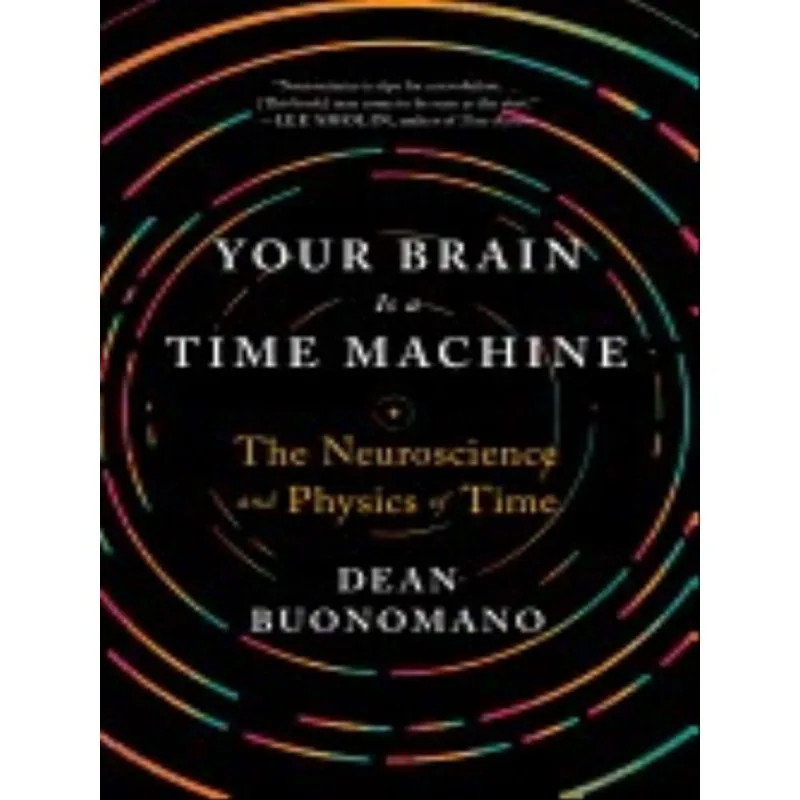 YOUR BRAIN IS A TIME MACHINE