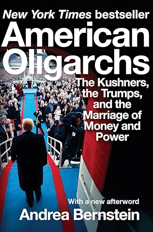American Oligarchs: The Kushners, the Trumps, and the Marriage of Money and Power