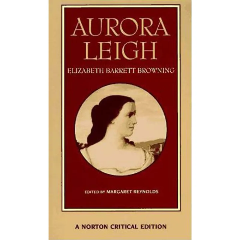 AURORA LEIGH - AUTHORITATIVE TEXT, BACKGROUNDS AND CONTEXTS, CRITICISM